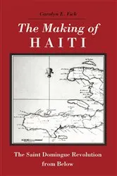 Book cover of The Making of Haiti by Carolyn E. Fick