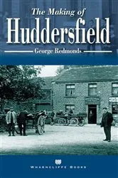 Book cover of The Making of Huddersfield by George Redmonds