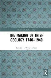 Book cover of The Making of Irish Geology 1740–1940 by Patrick N. Wyse Jackson