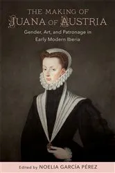 Book cover of The Making of Juana of Austria by Noelia García Pérez