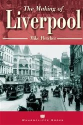Book cover of The Making of Liverpool by Mike Fletcher