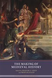 Book cover of The Making of Medieval History by Graham A Loud