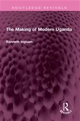 Book cover of The Making of Modern Uganda by Kenneth Ingham