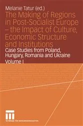 Book cover of The Making of Regions in Post-Socialist Europe — the Impact of Culture, Economic Structure and Institutions by Melanie Tatur