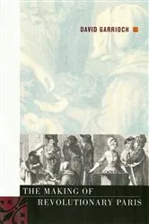 Book cover of The Making of Revolutionary Paris by David Garrioch