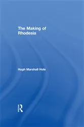 Book cover of The Making of Rhodesia by Hugh Marshall Hole