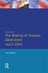 Book cover of The Making of Russian Absolutism 1613-1801 (2nd ed.) by Paul Dukes