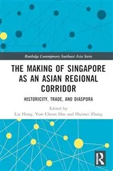 Book cover of The Making of Singapore as an Asian Regional Corridor by Hong Liu