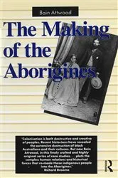 Book cover of The Making of the Aborigines by Bain Attwood