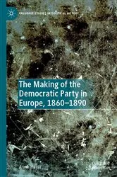 Book cover of The Making of the Democratic Party in Europe, 1860–1890 by Anne Heyer