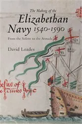 Book cover of The Making of the Elizabethan Navy 1540-1590 by David M Loades