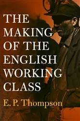 Book cover of The Making of the English Working Class by E. P. Thompson