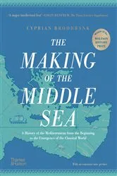 Book cover of The Making of the Middle Sea: A History of the Mediterranean from the Beginning to the Emergence of the Classical World by Cyprian Broodbank