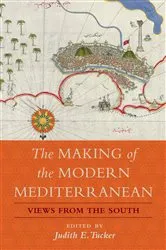 Book cover of The Making of the Modern Mediterranean by Judith E. Tucker