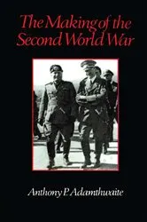 Book cover of The Making of the Second World War by Anthony P. Adamthwaite