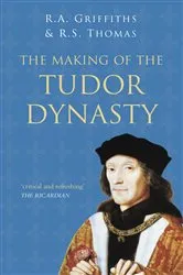 Book cover of The Making of the Tudor Dynasty: Classic Histories Series by Ralph A. Griffiths