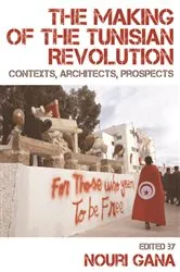 Book cover of The Making of the Tunisian Revolution by Nouri Gana