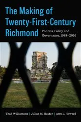 Book cover of The Making of Twenty-First-Century Richmond by Thad Williamson