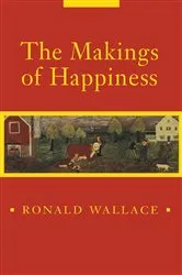 Book cover of The Makings of Happiness by Ronald Wallace