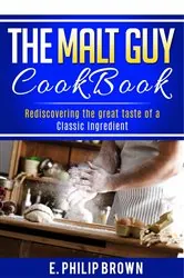 Book cover of The Malt Guy Cookbook by E. Philip Brown