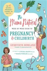 Book cover of The Mama Natural Week-by-Week Guide to Pregnancy and Childbirth by Genevieve Howland