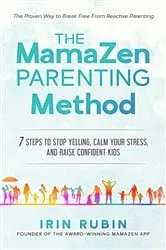 Book cover of The MamaZen Parenting Method by Irin Rubin