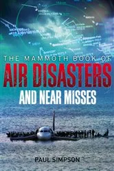 Book cover of The Mammoth Book of Air Disasters and Near Misses by Paul Simpson