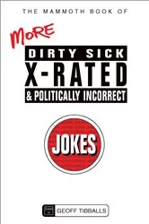 Book cover of The Mammoth Book of More Dirty, Sick, X-Rated and Politically Incorrect Jokes by Unknown