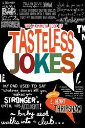 Book cover of The Mammoth Book of Tasteless Jokes by E. Henry Thripshaw