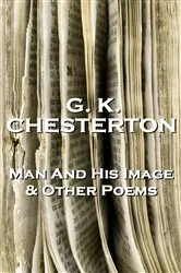 Book cover of The Man And His Image And Other Poems by G.K. Chesterton