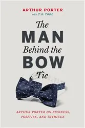Book cover of The Man Behind the Bow Tie by Arthur Porter