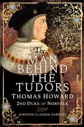 Book cover of The Man Behind the Tudors by Kirsten Claiden-Yardley