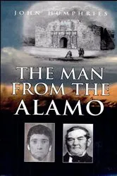 Book cover of The Man from the Alamo by John Humphries