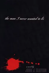 Book cover of The Man I Never Wanted To Be by Unknown