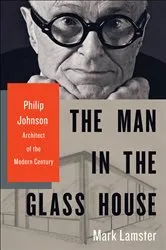 Book cover of The Man in the Glass House by Mark Lamster