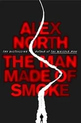 Book cover of The Man Made of Smoke by Alex North