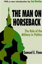 Book cover of The Man on Horseback by Samuel Finer
