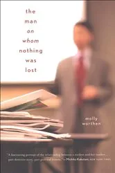 Book cover of The Man on Whom Nothing Was Lost by Molly Worthen