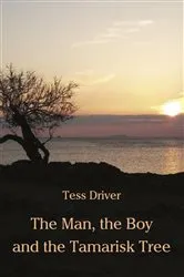 Book cover of The Man, the Boy and the Tamarisk Tree by Tess Driver