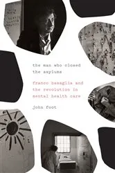 Book cover of The Man Who Closed the Asylums by John Foot