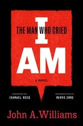 Book cover of The Man Who Cried I Am: A Novel by John A. Williams