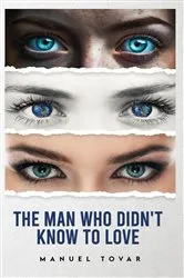 Book cover of The Man Who Didn't Know To Love by Manuel Tovar