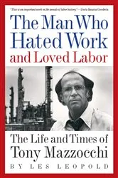 Book cover of The Man Who Hated Work and Loved Labor by Les Leopold