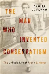 Book cover of The Man Who Invented Conservatism by Daniel J. Flynn