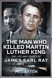 Book cover of The Man Who Killed Martin Luther King by Mel Ayton