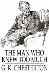 Book cover of The Man Who Knew Too Much by Gilbert K. Chesterton
