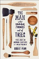 Book cover of The Man Who Made Things Out of Trees by Robert Penn