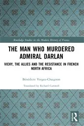Book cover of The Man Who Murdered Admiral Darlan by Bénédicte Vergez-Chaignon