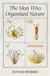 Book cover of The Man Who Organized Nature by Gunnar Broberg
