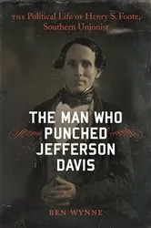 Book cover of The Man Who Punched Jefferson Davis by Ben Wynne